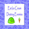 Eat Ice Cream Destroy Enemies