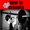 How to CrossFit plus Learn CrossFit Training The Easy Way